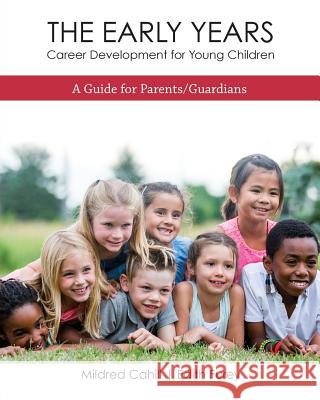 The Early Years - Career Development for Young Children: A Guide for Parents/Guardians Mildred Cahill Edith Furey 9781988066233 Canadian Multilingual Literacy Centre - książka