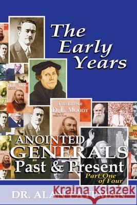 The Early Years, Anointed Generals Past and Present (Part One of Four) Alan Pateman 9781909132320 Apmi Publications - książka