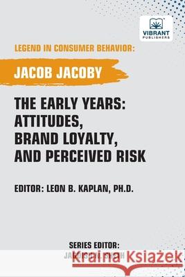 The Early Years: Attitudes, Brand Loyalty, and Perceived Risk Jacob Jacoby Vibrant Publishers 9781636515762 Vibrant Publishers - książka