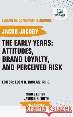 The Early Years: Attitudes, Brand Loyalty, and Perceived Risk Jacob Jacoby Vibrant Publishers 9781636515779 Vibrant Publishers - książka