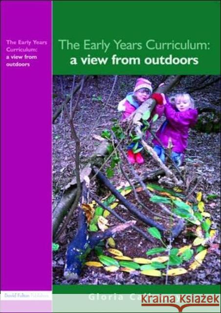 The Early Years Curriculum: A View from Outdoors Callaway, Gloria 9781843123453 TAYLOR & FRANCIS LTD - książka