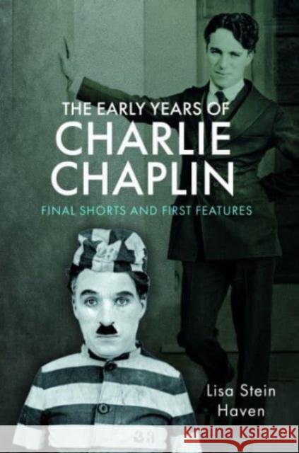 The Early Years of Charlie Chaplin: Final Shorts and First Features Lisa Stein Haven 9781526780720 Pen & Sword Books Ltd - książka