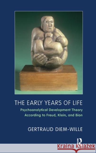 The Early Years of Life: Psychoanalytical Development Theory According to Freud, Klein, and Bion Gertraud Diem-Wille 9780367327743 Routledge - książka
