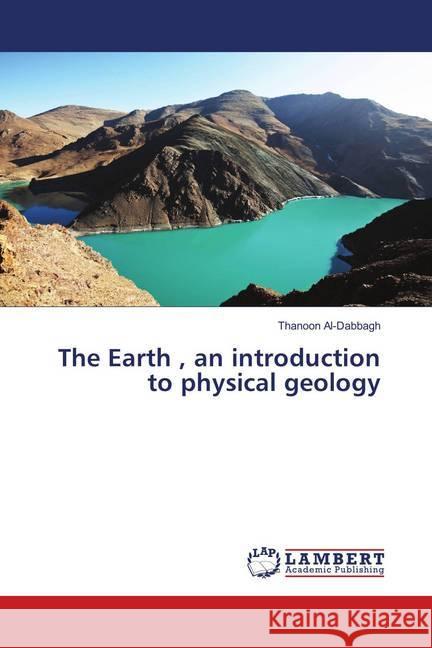 The Earth , an introduction to physical geology Al-Dabbagh, Thanoon 9786139814176 LAP Lambert Academic Publishing - książka