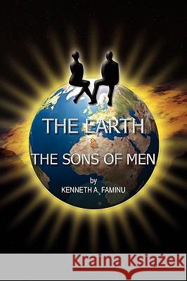 The Earth and the Sons of Men Kenneth A. Faminu 9781441515155 Xlibris Corporation - książka