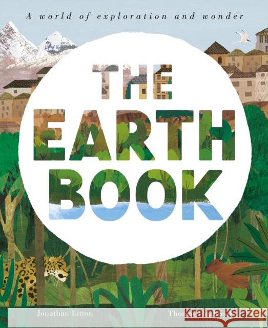 The Earth Book: A World of Exploration and Wonder Jonathan Litton 9781838914592 Little Tiger Press Group - książka