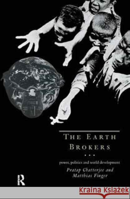 The Earth Brokers: Power, Politics and World Development Pratap Chatterjee Matthias Finger  9781138163652 Routledge - książka