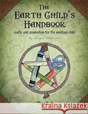 The Earth Child's Handbook - Book 1: Crafts and inspiration for the spiritual child. Ashwood, Brigid 9781479265510 Createspace - książka