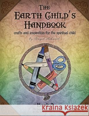 The Earth Child's Handbook - Book 2: Crafts and inspiration for the spiritual child. Ashwood, Brigid 9781479271085 Createspace - książka