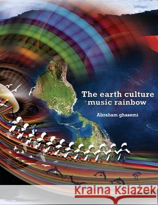 The earth culture music rainbow Ali Khiabanian Abraham Ghasemi 9781942912439 Supreme Art - książka