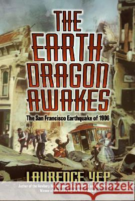 The Earth Dragon Awakes: The San Francisco Earthquake of 1906 Laurence Yep 9780060008468 HarperTrophy - książka