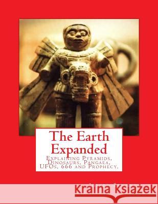 The Earth Expanded: Explaining the Pyramids, Dinosaurs, Ufos, 666 and Prophecy. Benante, Joseph 9781505316285 Createspace - książka