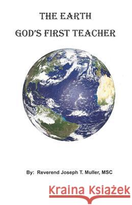 The Earth God's First Teacher Rev Joseph T. Muller 9781533629432 Createspace Independent Publishing Platform - książka