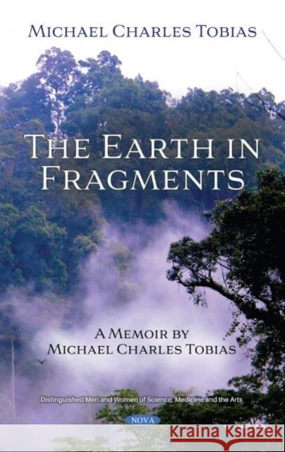 The Earth in Fragments: A Memoir by Michael Charles Tobias Michael Charles Tobias   9781536189872 Nova Science Publishers Inc - książka