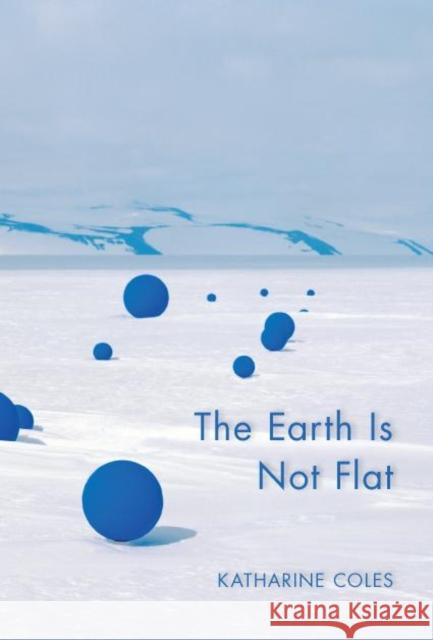 The Earth Is Not Flat Katharine Coles 9781597097109 Red Hen Press - książka