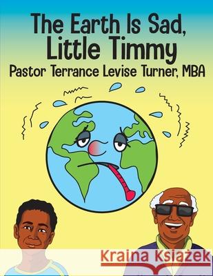 The Earth Is Sad, Little Timmy Terrance Levise Turner 9781733979672 Well Spoken Inc. - książka
