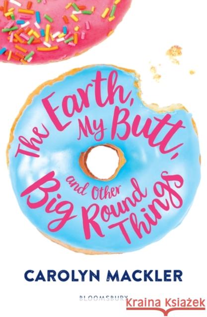 The Earth, My Butt, and Other Big Round Things Mackler, Carolyn 9781408897058 Bloomsbury Publishing PLC - książka