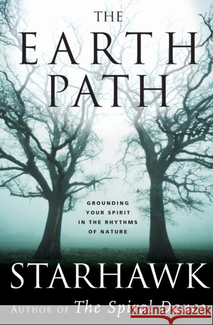 The Earth Path: Grounding Your Spirit in the Rhythms of Nature Starhawk 9780060000936 HarperCollins Publishers Inc - książka