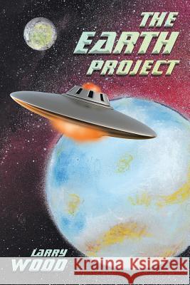 The Earth Project Larry Wood 9781640032224 Covenant Books - książka