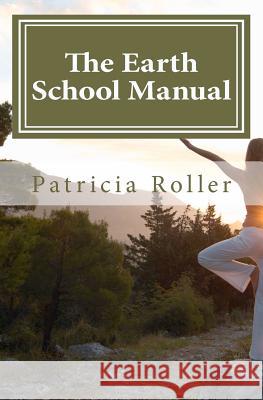 The Earth School Manual Patricia Roller 9781460902172 Createspace - książka