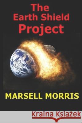 The Earth Shield Project: A book from the quick read series. Morris, Marsell 9781729387481 Independently Published - książka