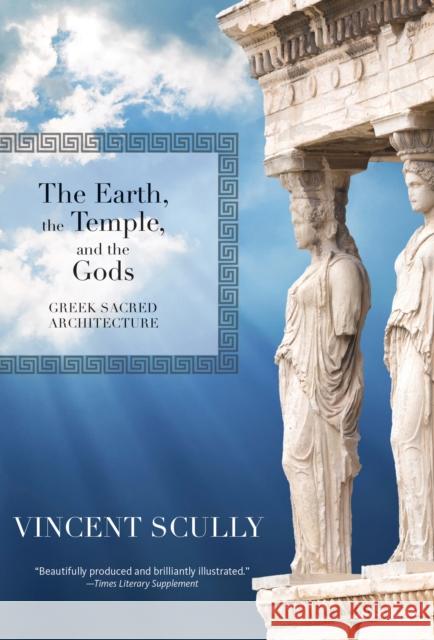 The Earth, the Temple, and the Gods: Greek Sacred Architecture Vincent Scully 9781595341761 Trinity University Press - książka