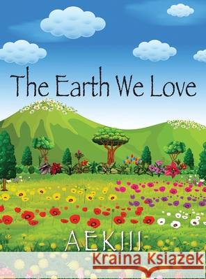 The Earth We Love Aekiii 9781977251619 Outskirts Press - książka