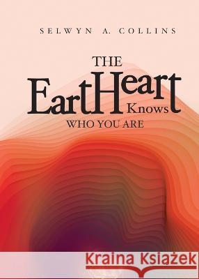 The eartHeart Knows Who You Are Selwyn A Collins 9780985115043 Cws Publishing - książka