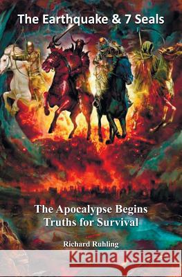 The Earthquake & 7 Seals: The Apocalypse Begins--Truths for Survival Richard Ruhling 9780961791643 White Horse Series - książka