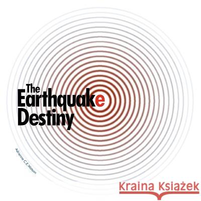 The Earthquake Destiny Adrienne C. E. Watson 9781418493042 Authorhouse - książka