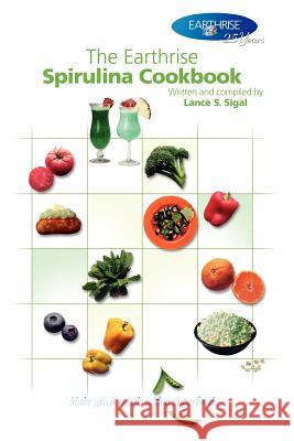 The Earthrise Spirulina Cookbook: Make Great Meals with a Superfood. Sigal, Lance S. 9781420836547 Authorhouse - książka