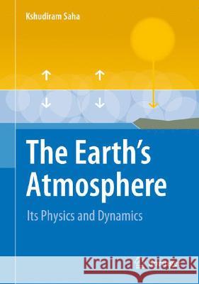 The Earth's Atmosphere: Its Physics and Dynamics Saha, Kshudiram 9783540784265 Springer - książka