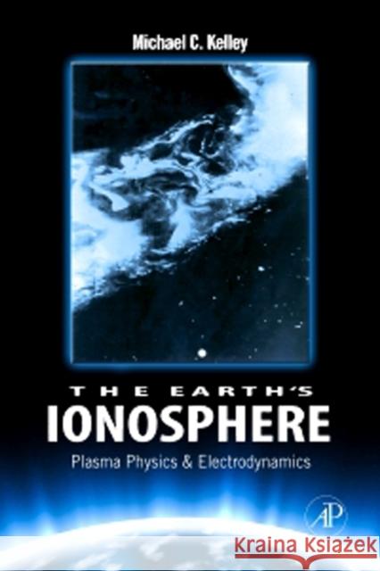 The Earth's Ionosphere: Plasma Physics and Electrodynamics Volume 96 Kelley, Michael C. 9780120884254  - książka