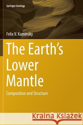 The Earth's Lower Mantle: Composition and Structure Kaminsky, Felix V. 9783319857268 Springer - książka