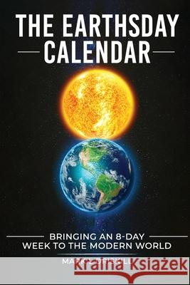 The Earthsday Calendar: Bringing An 8-Day Week To The Modern World Mark L. Driskill 9781963501230 Lincoln Publishers - książka