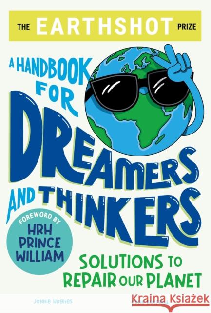 The Earthshot Prize: A Handbook for Dreamers and Thinkers: Solutions to Repair our Planet Jonnie Hughes 9781526364692 Hachette Children's Group - książka