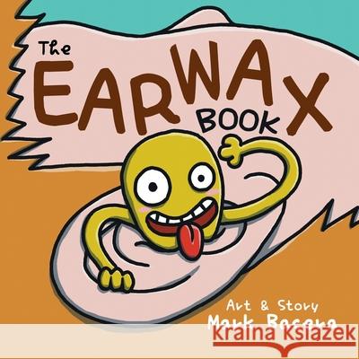 The Earwax Book: For Children to Enjoy and Learn about the Ear, Wax, and Other Gunky Health Facts Mark Bacera Mark Bacera 9781952343124 Rounded Specs Publishing LLC - książka