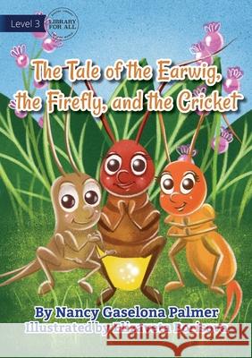 The Earwig, The Firefly And The Cricket Nancy Gaselona Palmer, Elizaveta Borisova 9781922647481 Library for All - książka