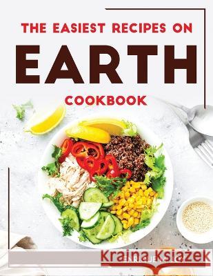 THE EASIEST RECIPES ON EARTH Cookbook Enrique M Joy 9781804769003 Enrique M. Joy - książka