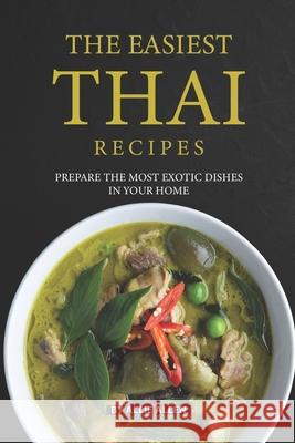 The Easiest Thai Recipes: Prepare the Most Exotic Dishes in Your Home Allie Allen 9781086522846 Independently Published - książka