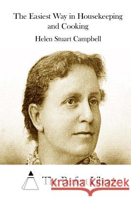 The Easiest Way in Housekeeping and Cooking Helen Stuart Campbell The Perfect Library 9781511802505 Createspace - książka