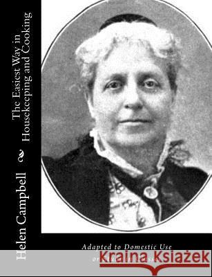 The Easiest Way in Housekeeping and Cooking: Adapted to Domestic Use or Study in Classes Helen Campbell 9781517660437 Createspace Independent Publishing Platform - książka