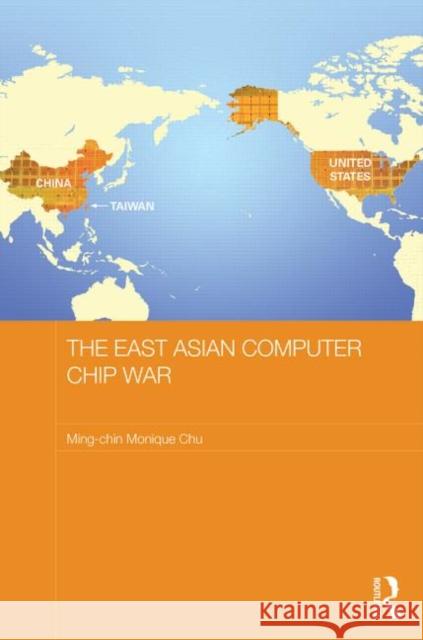 The East Asian Computer Chip War Ming-Chin Monique Chu 9780415565523 Routledge - książka