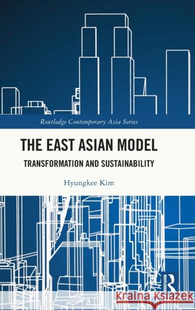 The East Asian Model: Transformation and Sustainability Kim, Hyungkee 9781032365763 Taylor & Francis Ltd - książka