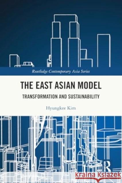 The East Asian Model: Transformation and Sustainability Hyungkee Kim 9781032365770 Routledge - książka