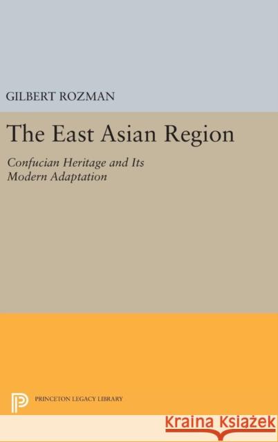 The East Asian Region: Confucian Heritage and Its Modern Adaptation Gilbert Rozman 9780691635309 Princeton University Press - książka