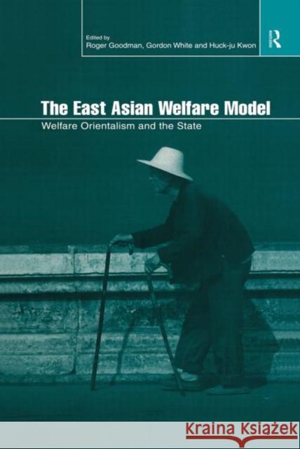 The East Asian Welfare Model : Welfare Orientalism and the State Roger Goodman Gordon White Huck-Ju Kwon 9780415172103 Routledge - książka