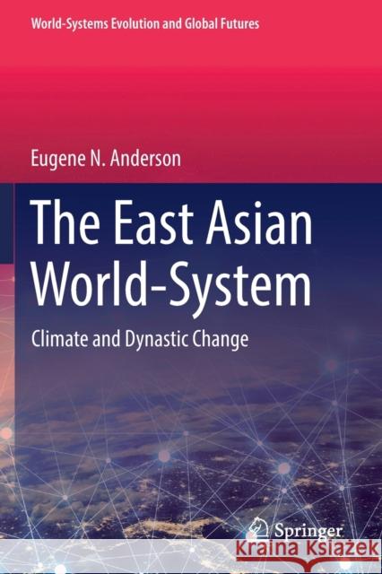 The East Asian World-System: Climate and Dynastic Change Eugene N. Anderson 9783030168728 Springer - książka