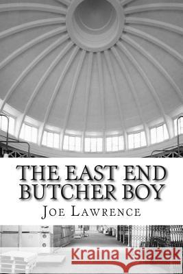 The East End Butcher Boy Joe E. Lawrence 9781484194935 Createspace - książka
