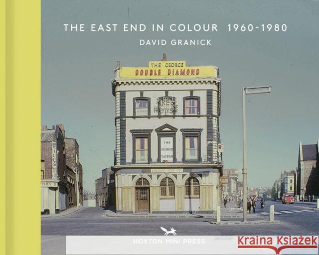 The East End in Colour 1960-1980 David Granick 9781910566312 Hoxton Mini Press - książka